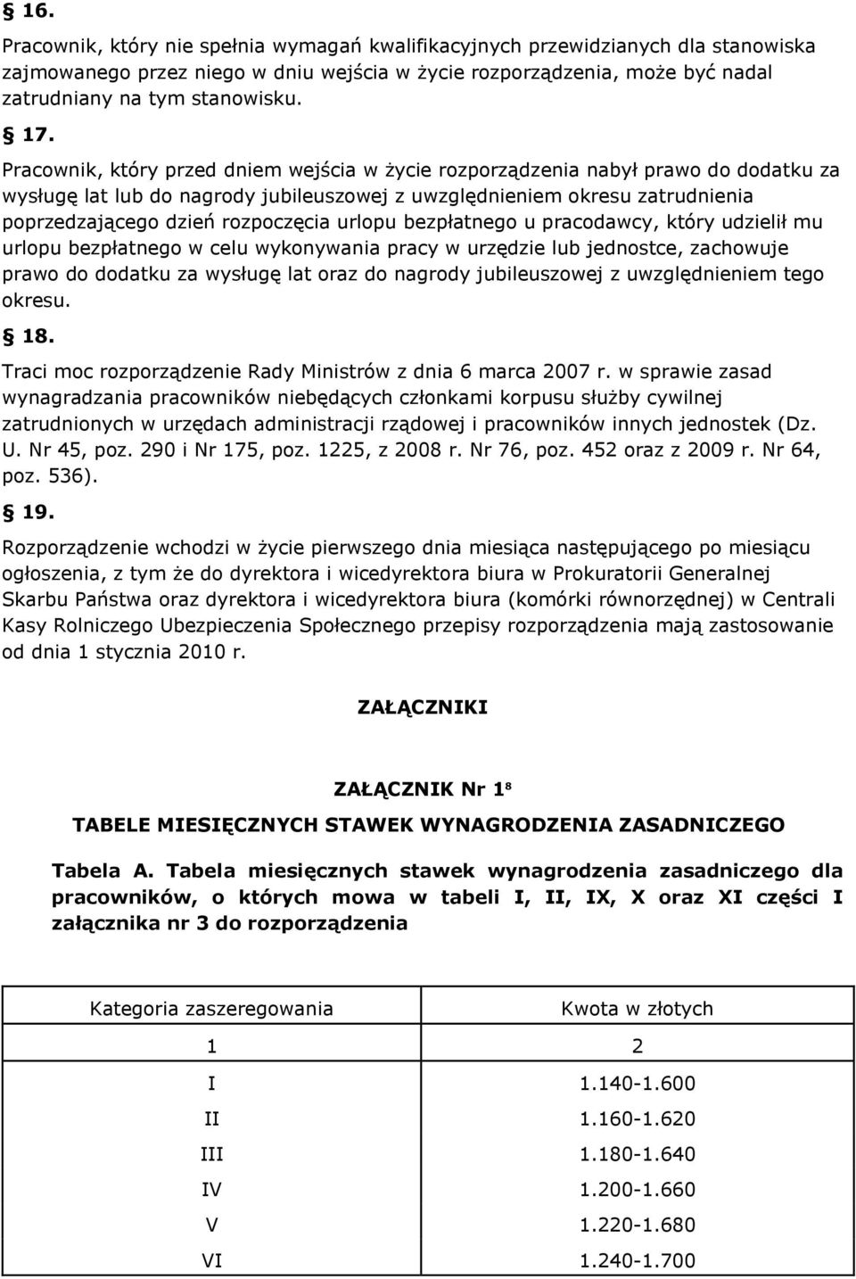 urlopu bezpłatnego u pracodawcy, który udzielił mu urlopu bezpłatnego w celu wykonywania pracy w urzędzie lub jednostce, zachowuje prawo do dodatku za wysługę lat oraz do nagrody jubileuszowej z