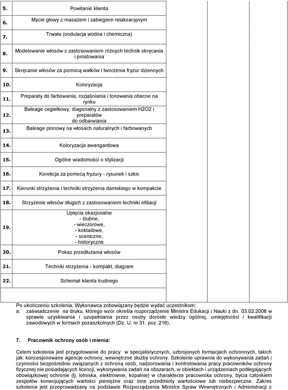 Preparaty do farbowania, rozjaśniania i tonowania obecne na rynku Baleage cegiełkowy, diagonalny z zastosowaniem H2O2 i preparatów do odbarwiania Baleage pionowy na włosach naturalnych i farbowanych