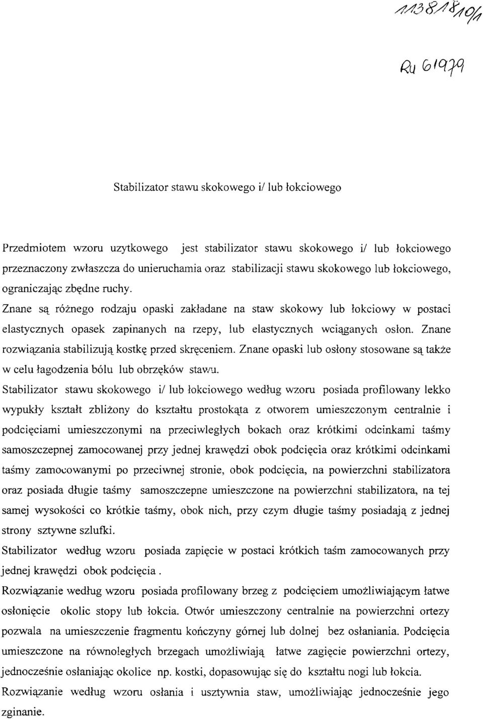 Znane są różnego rodzaju opaski zakładane na staw skokowy lub łokciowy w postaci elastycznych opasek zapinanych na rzepy, lub elastycznych wciąganych osłon.