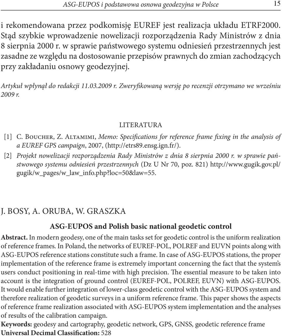 w sprawie państwowego systemu odniesień przestrzennych jest zasadne ze względu na dostosowanie przepisów prawnych do zmian zachodzących przy zakładaniu osnowy geodezyjnej.