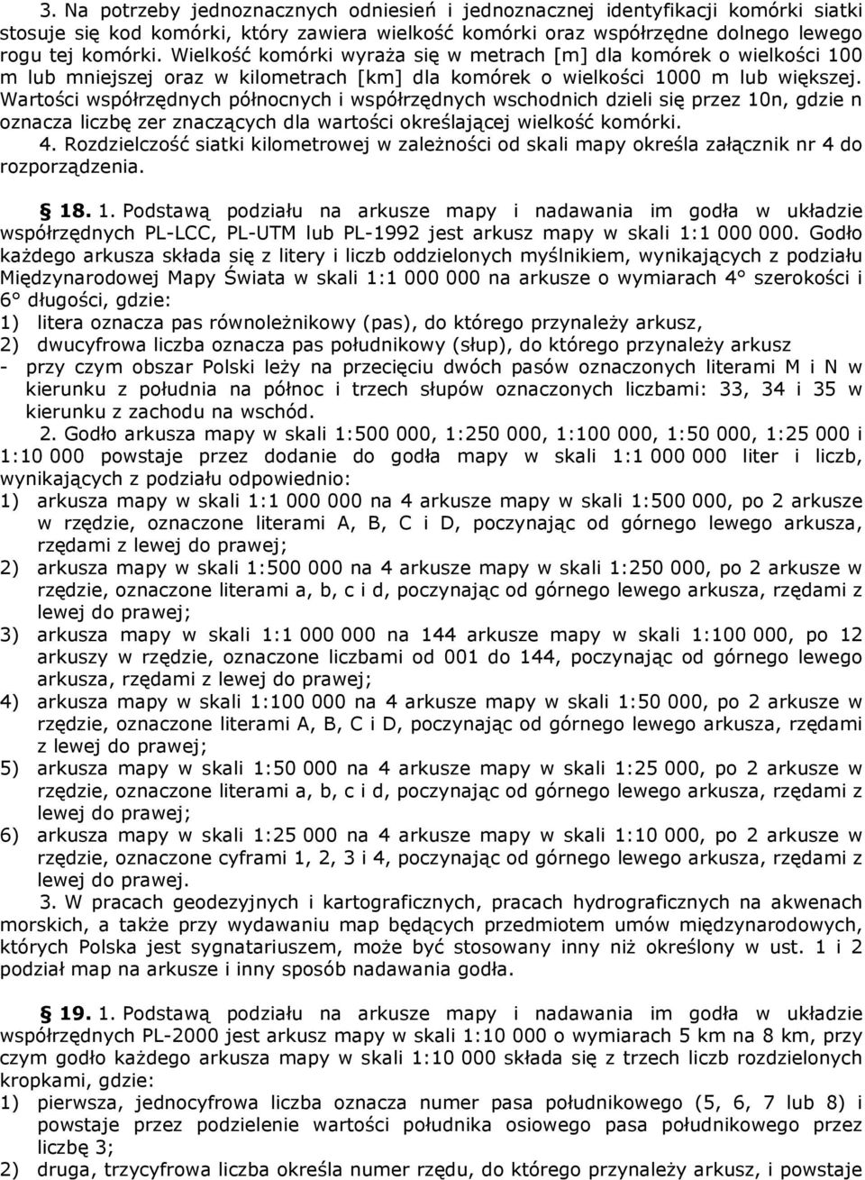 Wartości współrzędnych północnych i współrzędnych wschodnich dzieli się przez 10n, gdzie n oznacza liczbę zer znaczących dla wartości określającej wielkość komórki. 4.