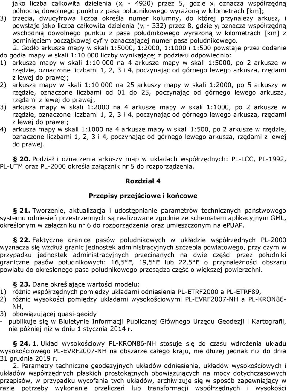 kilometrach [km] z pominięciem początkowej cyfry oznaczającej numer pasa południkowego. 2.