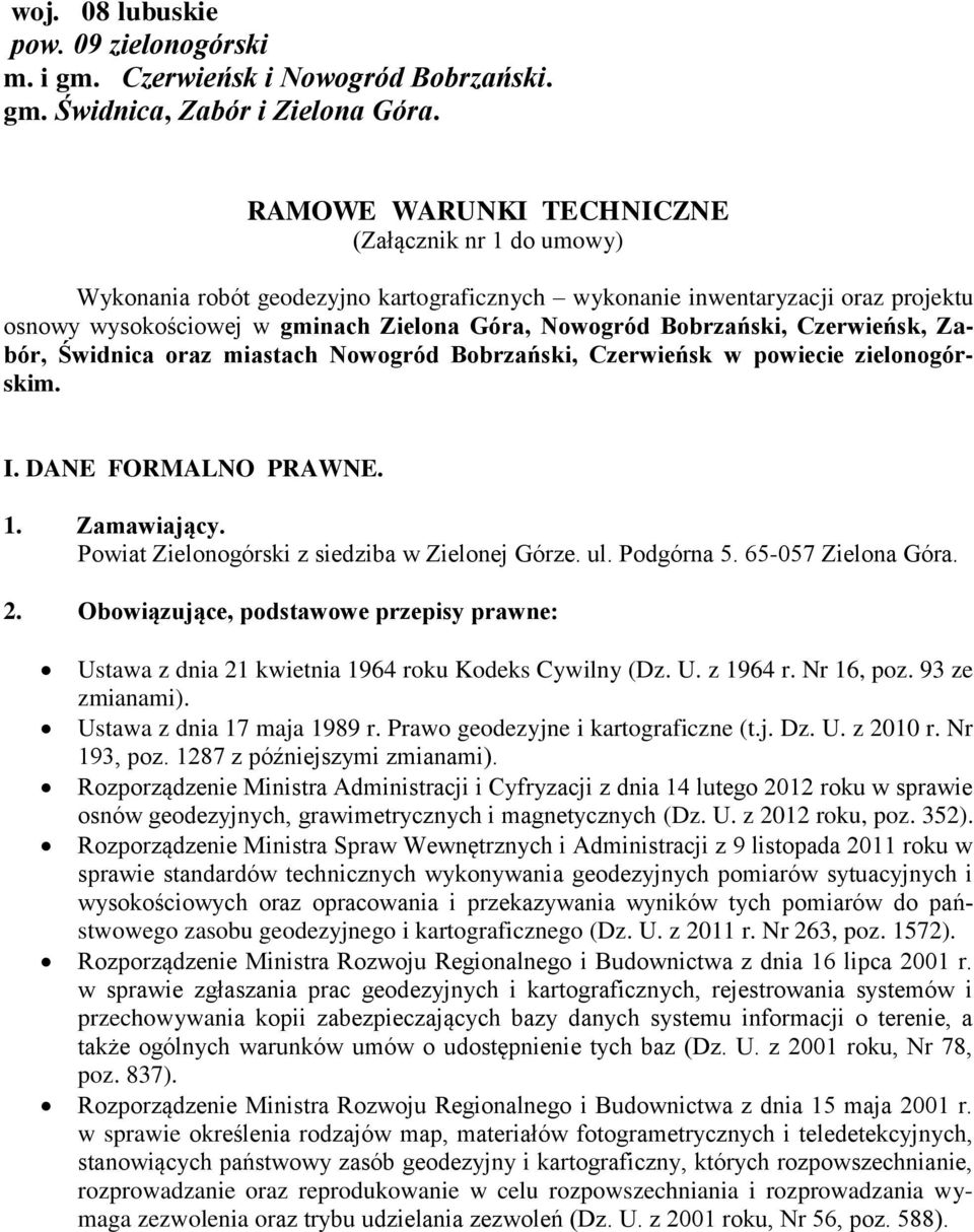 Bobrzański, Czerwieńsk, Zabór, Świdnica oraz miastach Nowogród Bobrzański, Czerwieńsk w powiecie zielonogórskim. I. DANE FORMALNO PRAWNE. 1. Zamawiający.