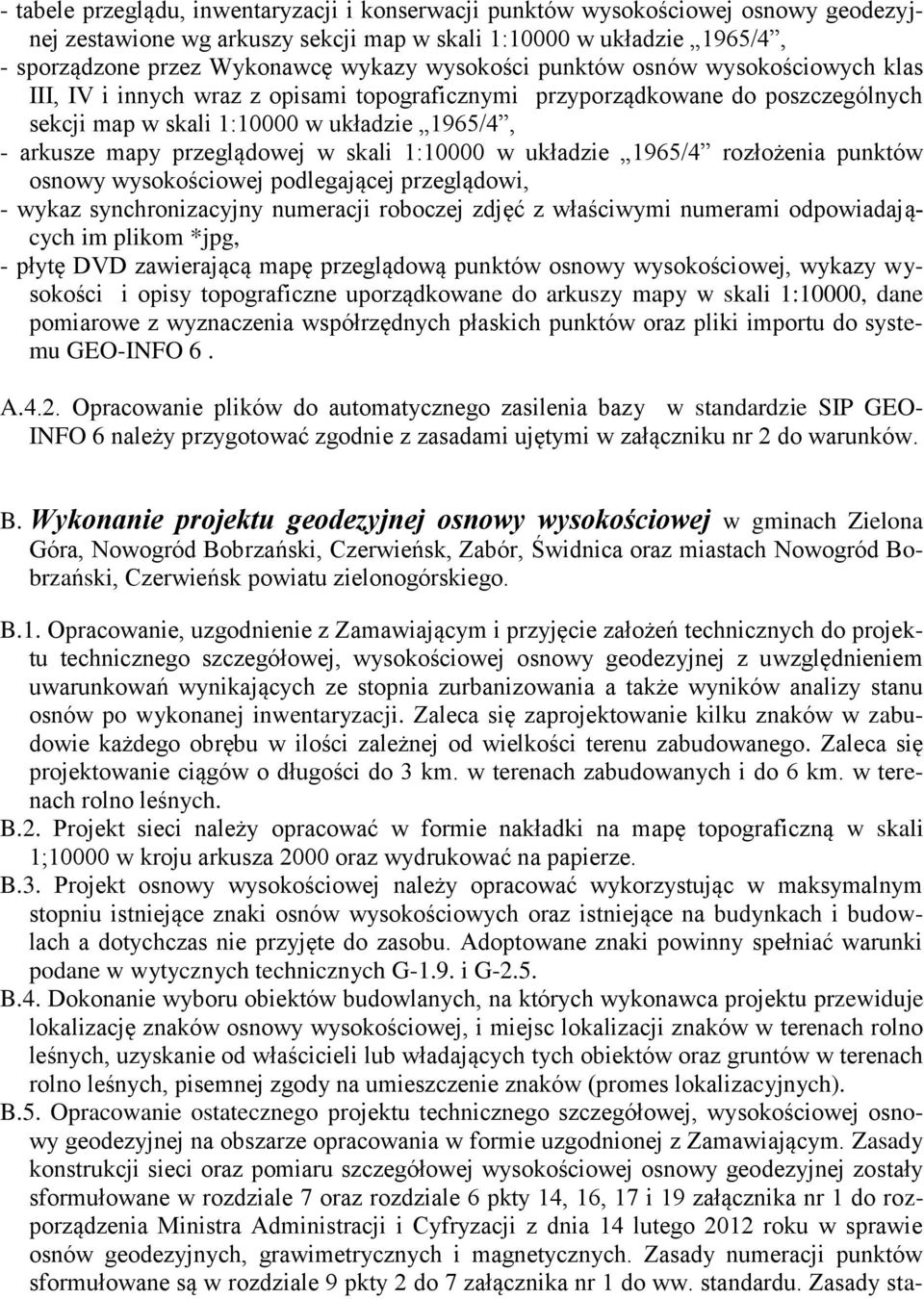 przeglądowej w skali 1:10000 w układzie 1965/4 rozłożenia punktów osnowy wysokościowej podlegającej przeglądowi, - wykaz synchronizacyjny numeracji roboczej zdjęć z właściwymi numerami