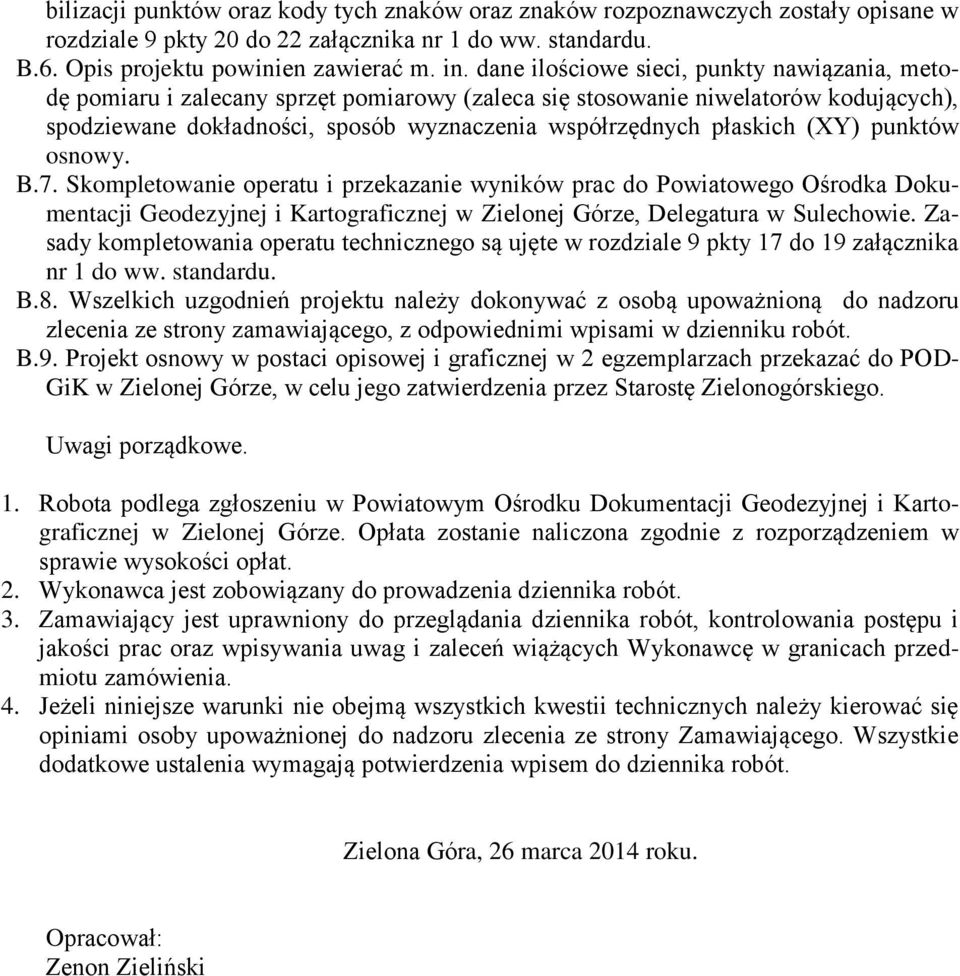 (XY) punktów osnowy. B.7. Skompletowanie operatu i przekazanie wyników prac do Powiatowego Ośrodka Dokumentacji Geodezyjnej i Kartograficznej w Zielonej Górze, Delegatura w Sulechowie.