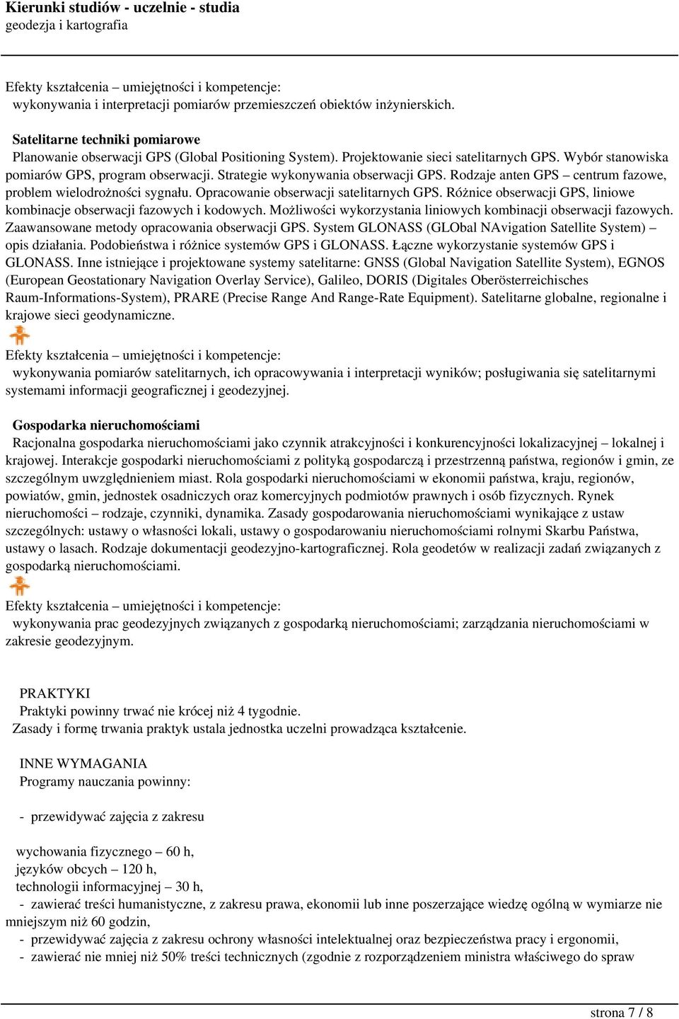 Różnice obserwacji GPS, liniowe kombinacje obserwacji fazowych i kodowych. Możliwości wykorzystania liniowych kombinacji obserwacji fazowych. Zaawansowane metody opracowania obserwacji GPS.