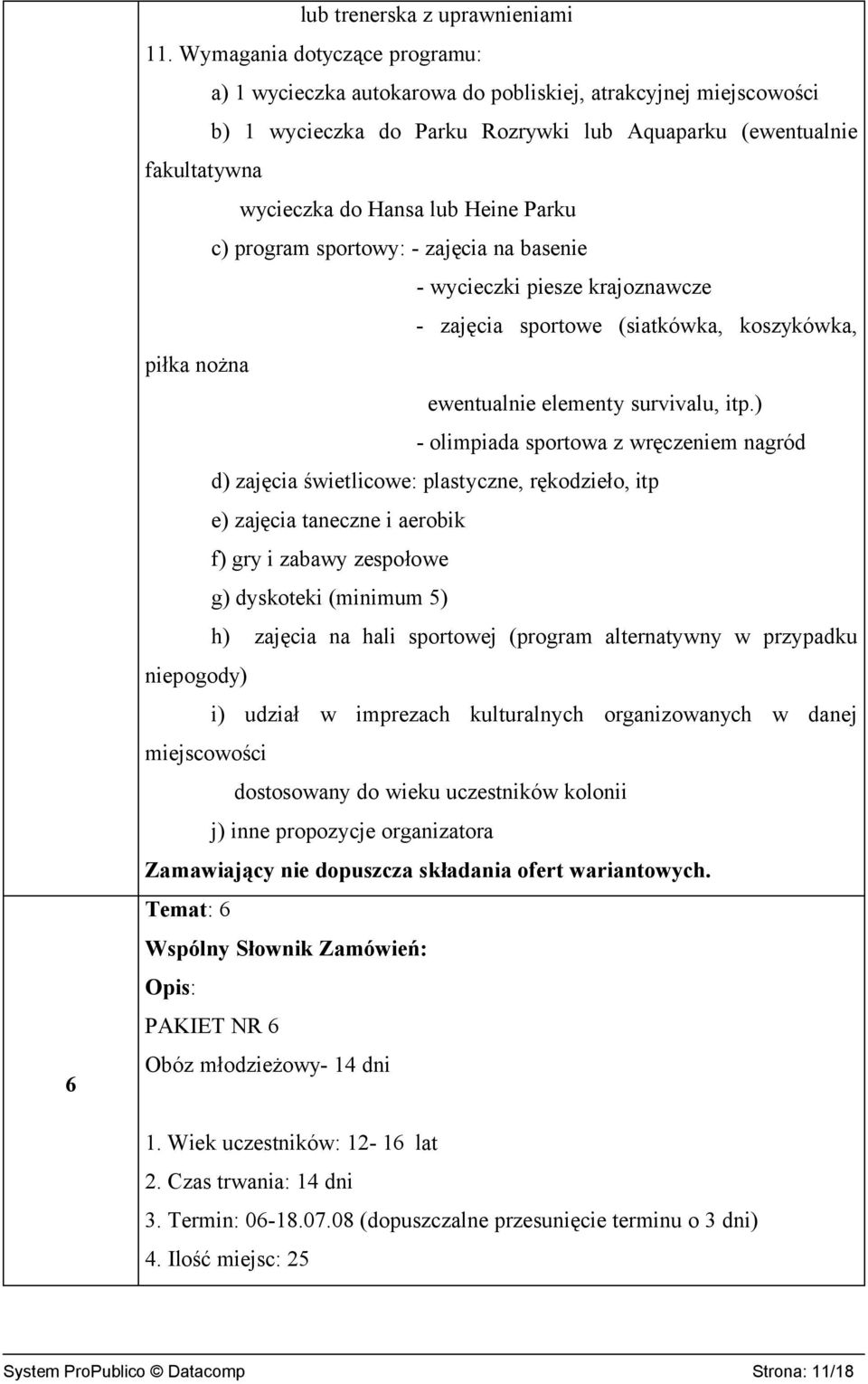 Parku c) program sportowy: - zajęcia na basenie - wycieczki piesze krajoznawcze - zajęcia sportowe (siatkówka, koszykówka, piłka nożna ewentualnie elementy survivalu, itp.