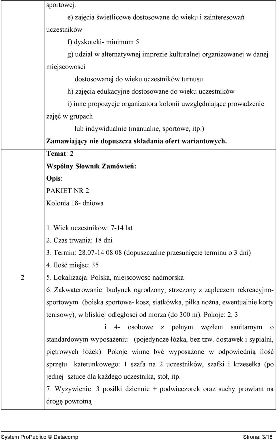 uczestników turnusu h) zajęcia edukacyjne dostosowane do wieku uczestników i) inne propozycje organizatora kolonii uwzględniające prowadzenie zajęć w grupach lub indywidualnie (manualne, sportowe,