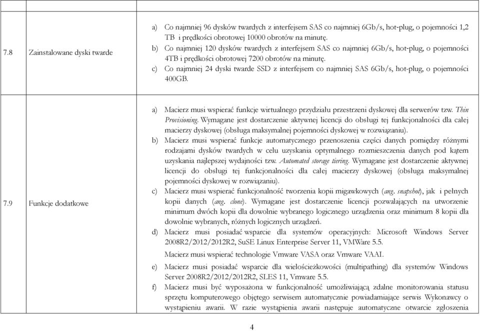 c) Co najmniej 24 dyski twarde SSD z interfejsem co najmniej SAS 6Gb/s, hot-plug, o pojemności 400GB. 7.