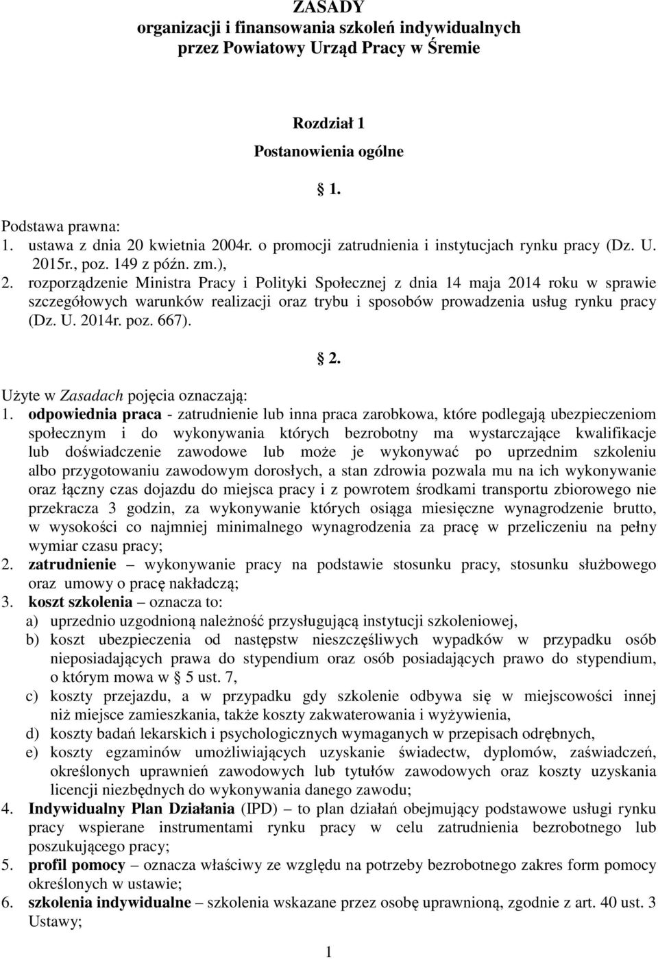 rozporządzenie Ministra Pracy i Polityki Społecznej z dnia 14 maja 2014 roku w sprawie szczegółowych warunków realizacji oraz trybu i sposobów prowadzenia usług rynku pracy (Dz. U. 2014r. poz. 667).