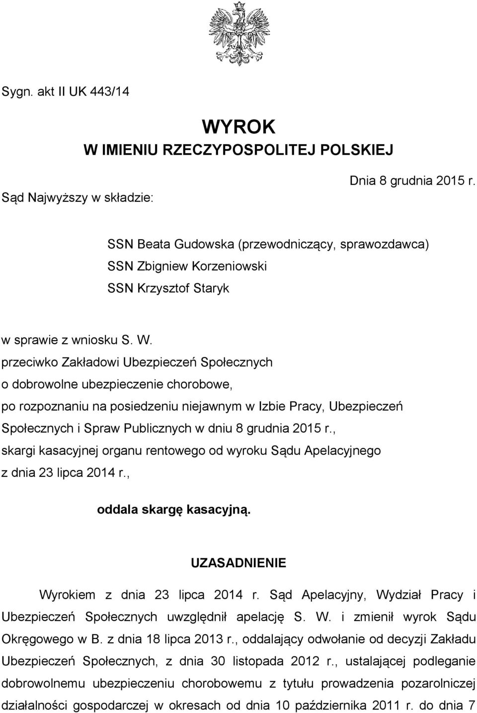 przeciwko Zakładowi Ubezpieczeń Społecznych o dobrowolne ubezpieczenie chorobowe, po rozpoznaniu na posiedzeniu niejawnym w Izbie Pracy, Ubezpieczeń Społecznych i Spraw Publicznych w dniu 8 grudnia