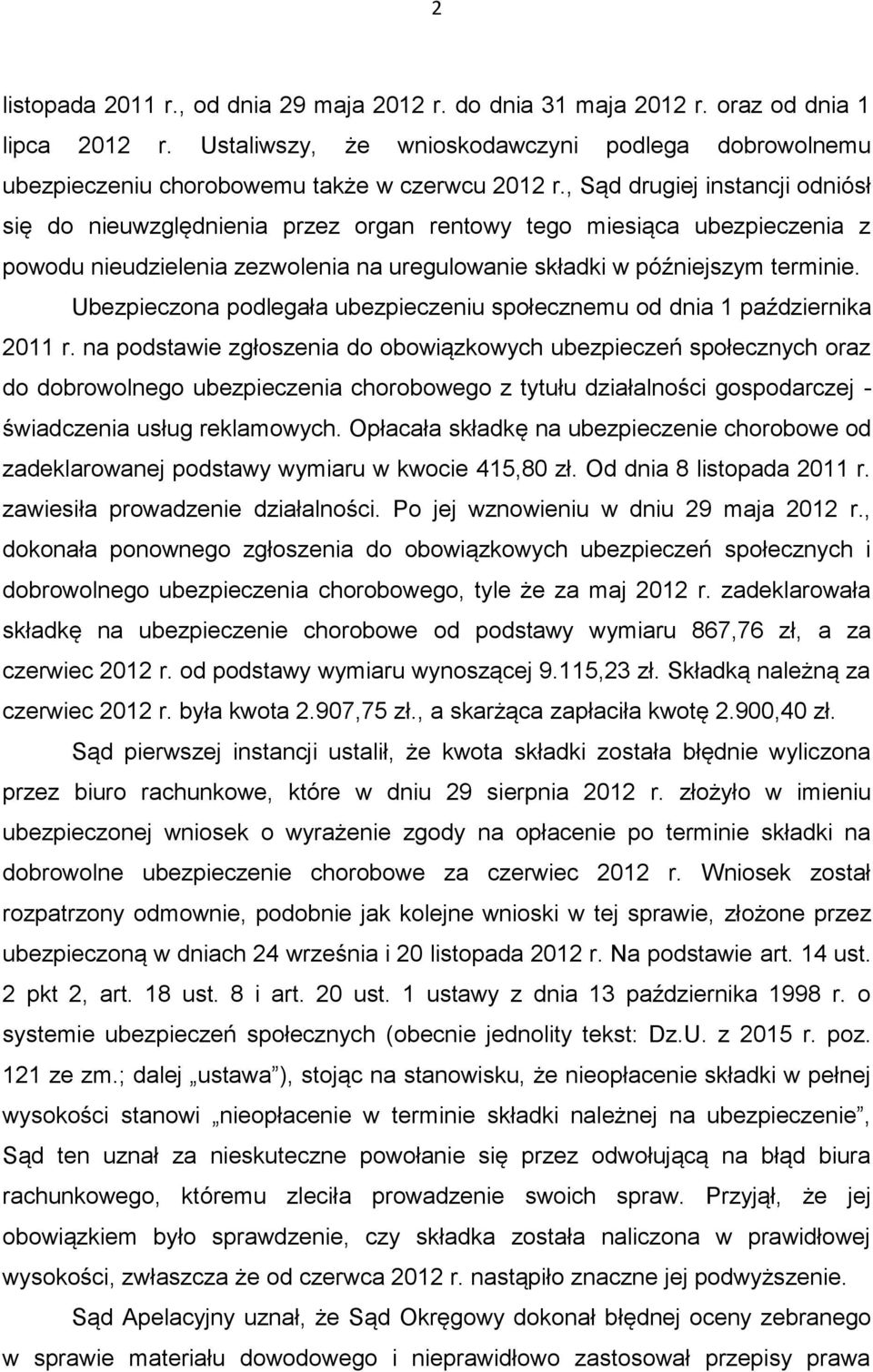 Ubezpieczona podlegała ubezpieczeniu społecznemu od dnia 1 października 2011 r.