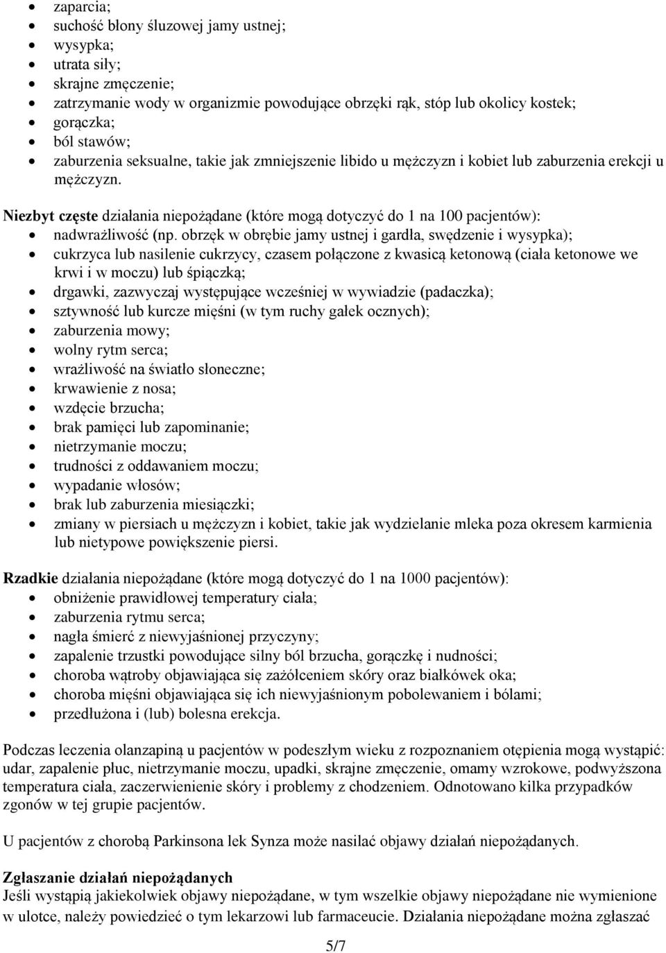 obrzęk w obrębie jamy ustnej i gardła, swędzenie i wysypka); cukrzyca lub nasilenie cukrzycy, czasem połączone z kwasicą ketonową (ciała ketonowe we krwi i w moczu) lub śpiączką; drgawki, zazwyczaj