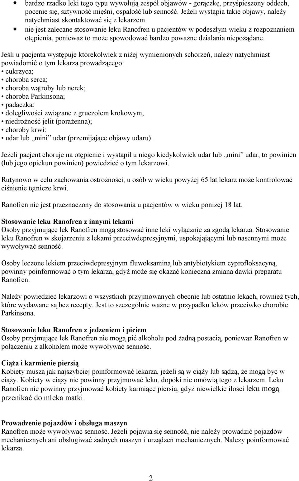 nie jest zalecane stosowanie leku Ranofren u pacjentów w podeszłym wieku z rozpoznaniem otępienia, ponieważ to może spowodować bardzo poważne działania niepożądane.