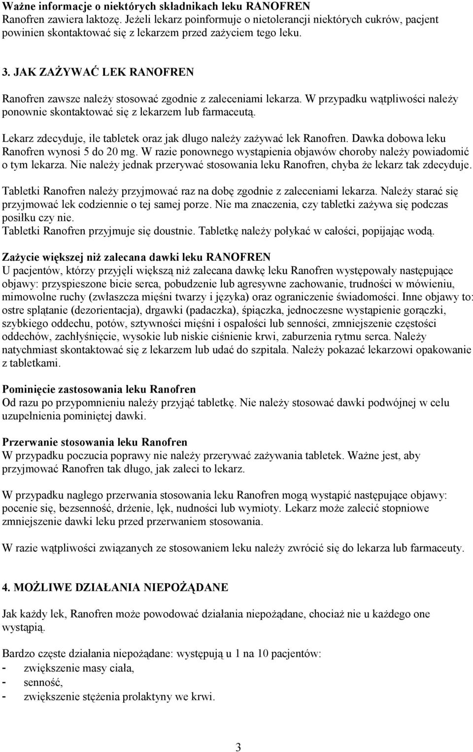 JAK ZAŻYWAĆ LEK RANOFREN Ranofren zawsze należy stosować zgodnie z zaleceniami lekarza. W przypadku wątpliwości należy ponownie skontaktować się z lekarzem lub farmaceutą.