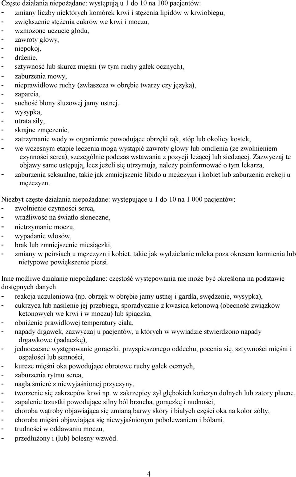 zaparcia, - suchość błony śluzowej jamy ustnej, - wysypka, - utrata siły, - skrajne zmęczenie, - zatrzymanie wody w organizmie powodujące obrzęki rąk, stóp lub okolicy kostek, - we wczesnym etapie