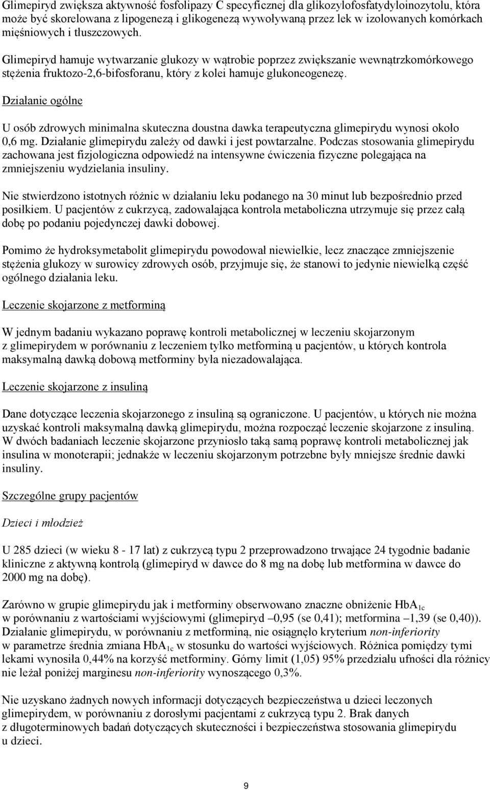 Działanie ogólne U osób zdrowych minimalna skuteczna doustna dawka terapeutyczna glimepirydu wynosi około 0,6 mg. Działanie glimepirydu zależy od dawki i jest powtarzalne.