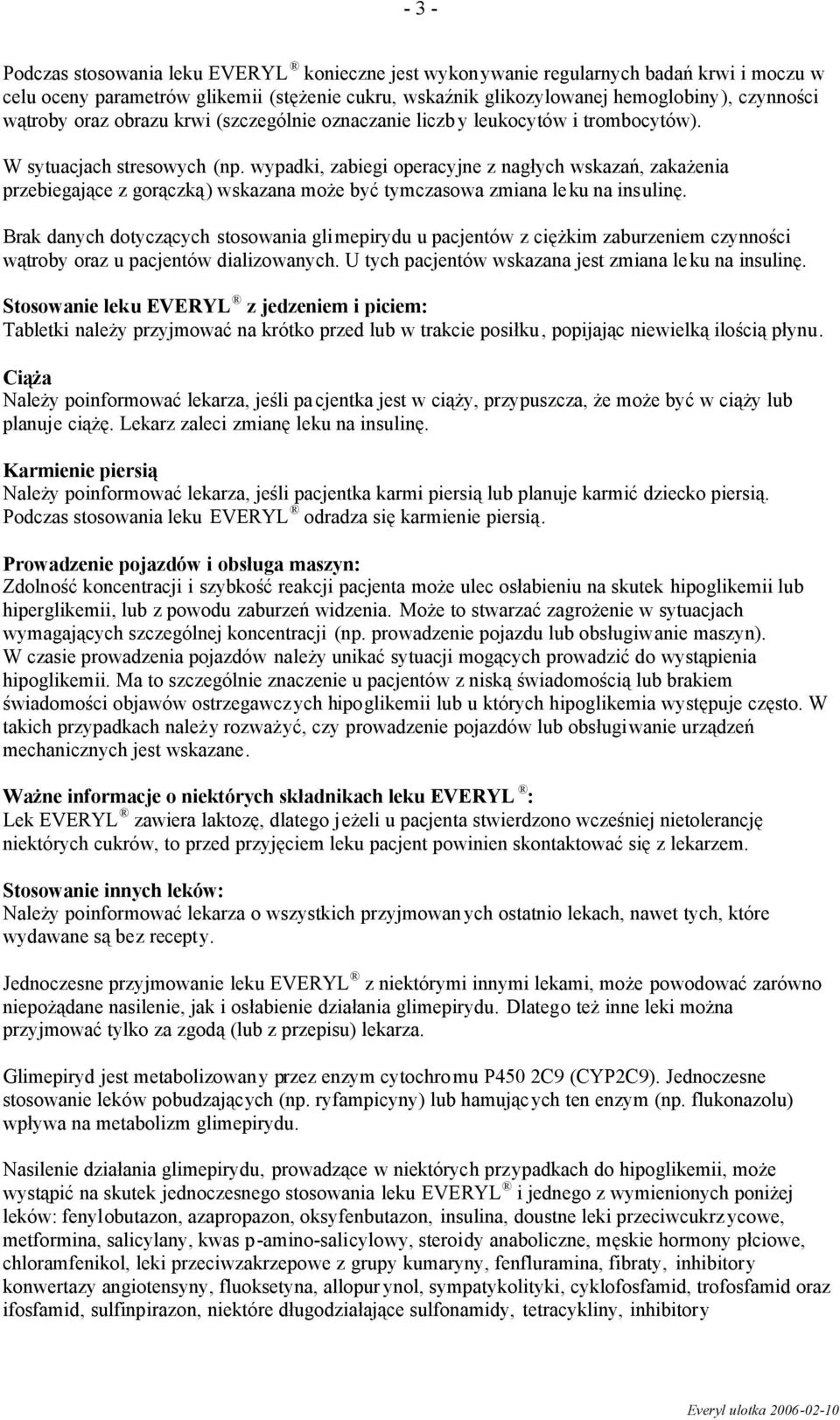 wypadki, zabiegi operacyjne z nagłych wskazań, zakażenia przebiegające z gorączką) wskazana może być tymczasowa zmiana leku na insulinę.