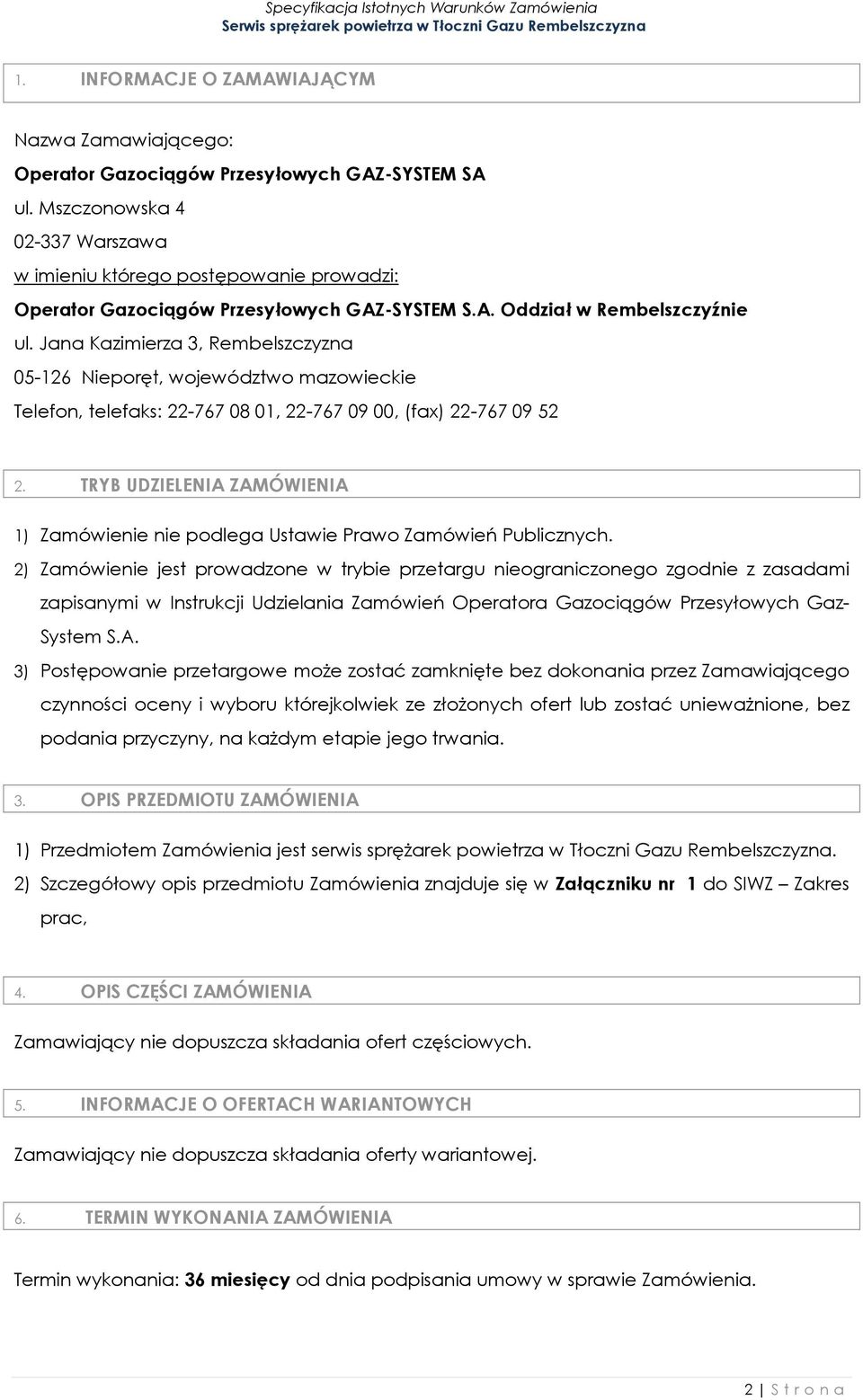 Jana Kazimierza 3, Rembelszczyzna 05-126 Nieporęt, województwo mazowieckie Telefon, telefaks: 22-767 08 01, 22-767 09 00, (fax) 22-767 09 52 2.