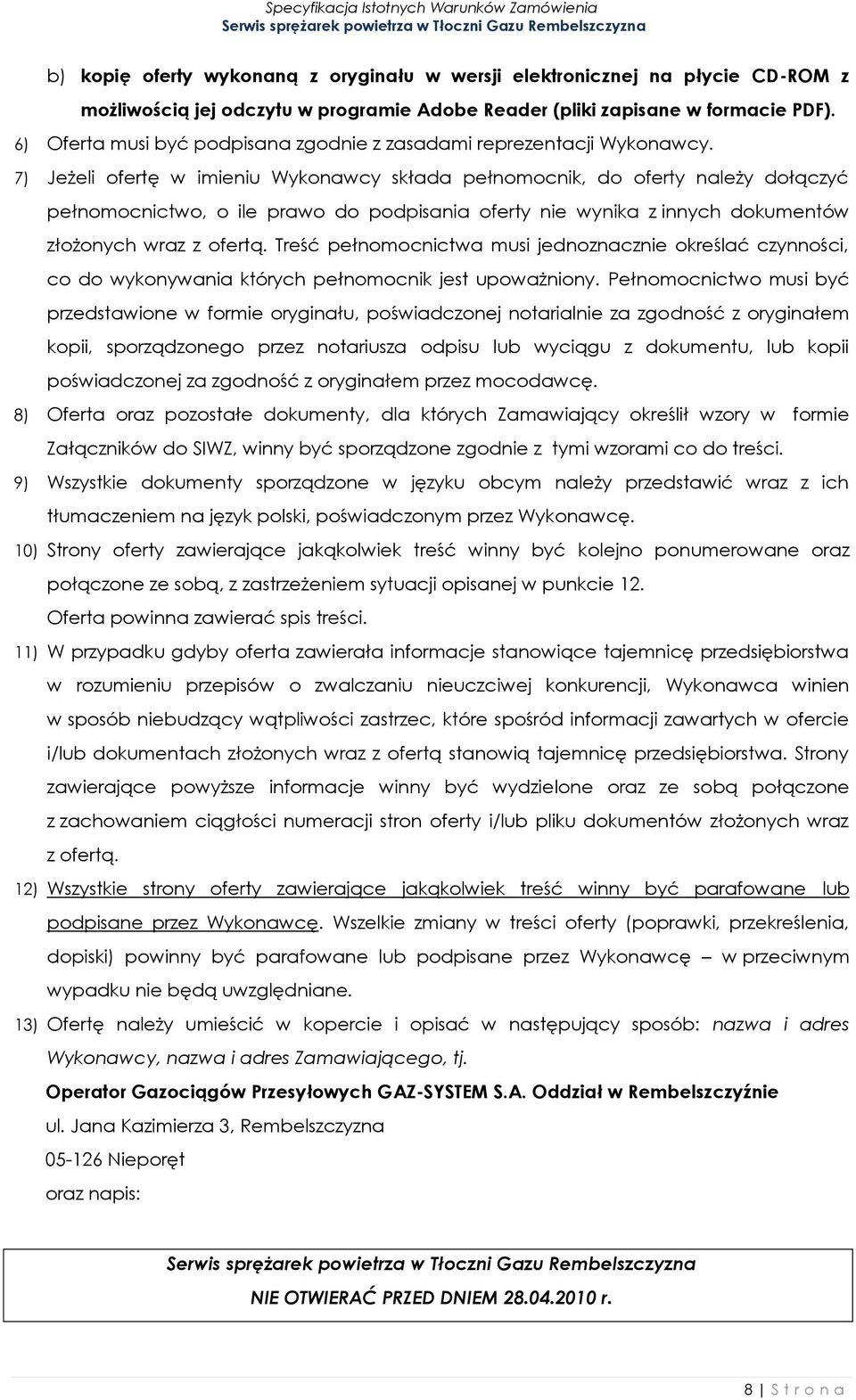 7) Jeżeli ofertę w imieniu Wykonawcy składa pełnomocnik, do oferty należy dołączyć pełnomocnictwo, o ile prawo do podpisania oferty nie wynika z innych dokumentów złożonych wraz z ofertą.