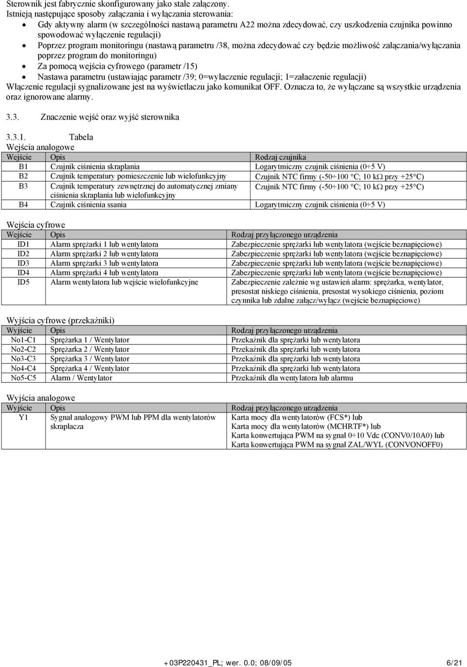 regulacji) Poprzez program monitoringu (nastawą parametru /38, można zdecydować czy będzie możliwość załączania/wyłączania poprzez program do monitoringu) Za pomocą wejścia cyfrowego (parametr /15)