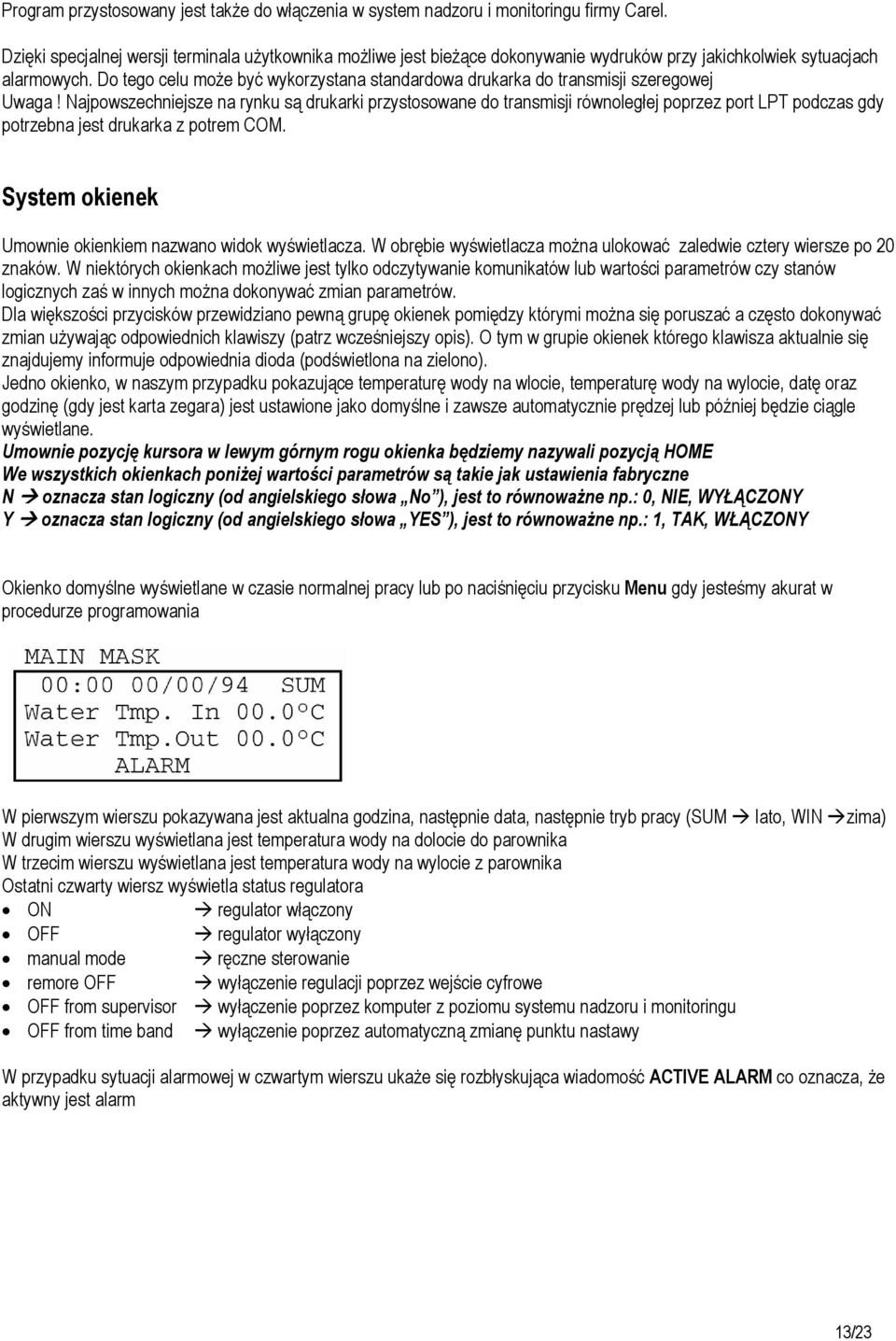 Do tego celu może być wykorzystana standardowa drukarka do transmisji szeregowej Uwaga!