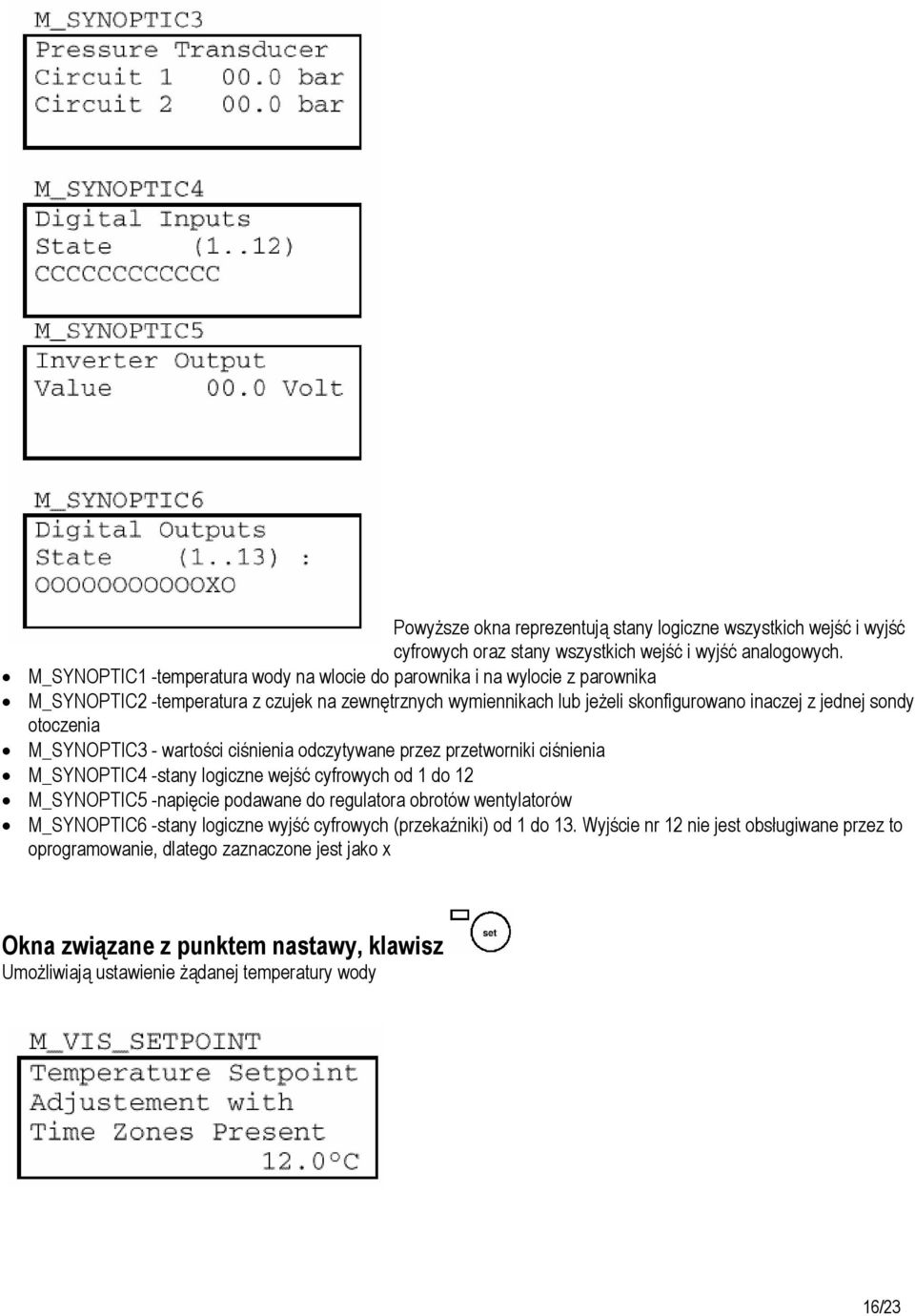 otoczenia M_SYNOPTIC3 - wartości ciśnienia odczytywane przez przetworniki ciśnienia M_SYNOPTIC4 -stany logiczne wejść cyfrowych od 1 do 12 M_SYNOPTIC5 -napięcie podawane do regulatora obrotów