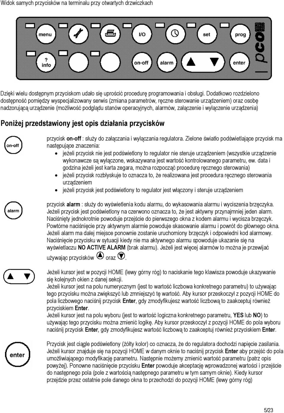 alarmów, załączenie i wyłączenie urządzenia) Poniżej przedstawiony jest opis działania przycisków przycisk on-off : służy do załączania i wyłączania regulatora.