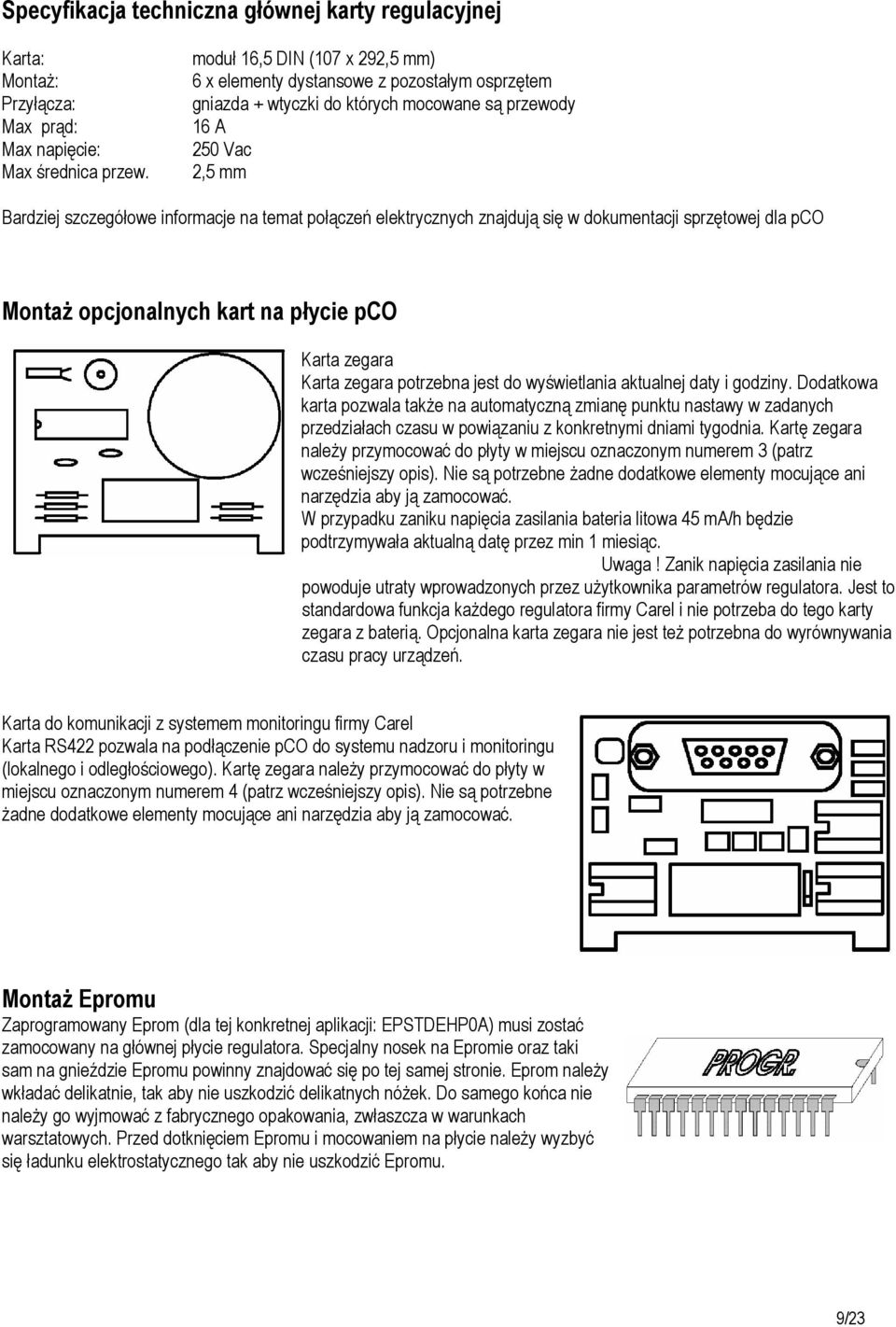 elektrycznych znajdują się w dokumentacji sprzętowej dla pco Montaż opcjonalnych kart na płycie pco Karta zegara Karta zegara potrzebna jest do wyświetlania aktualnej daty i godziny.