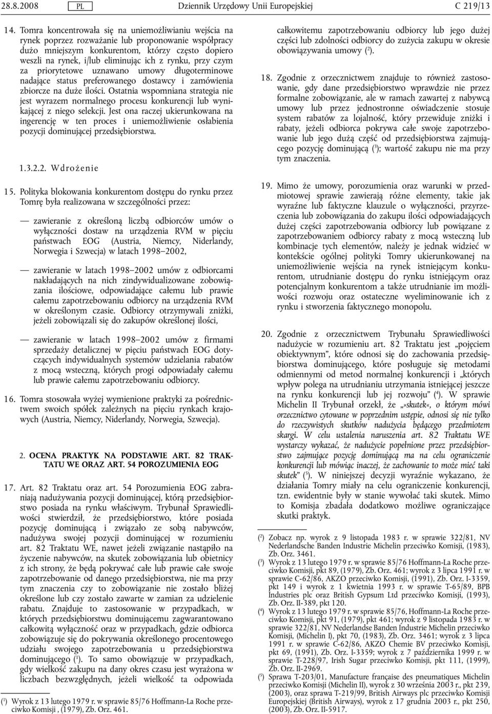 rynku, przy czym za priorytetowe uznawano umowy długoterminowe nadające status preferowanego dostawcy i zamówienia zbiorcze na duże ilości.