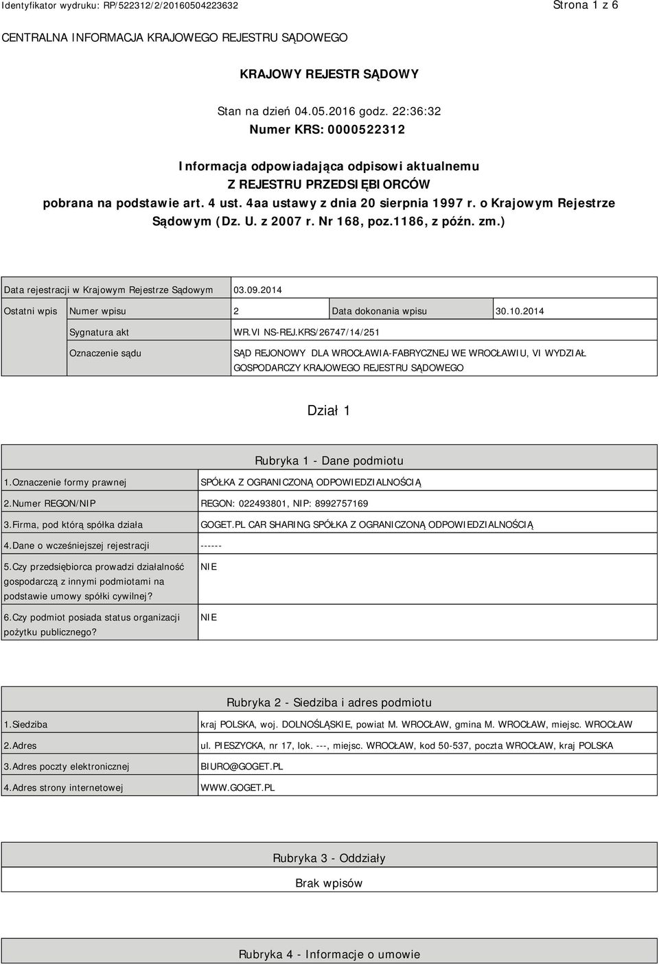 o Krajowym Rejestrze Sądowym (Dz. U. z 2007 r. Nr 168, poz.1186, z późn. zm.) Data rejestracji w Krajowym Rejestrze Sądowym 03.09.2014 Ostatni wpis Numer wpisu 2 Data dokonania wpisu 30.10.