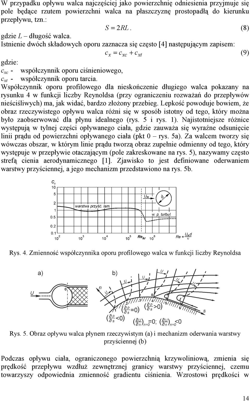 Istnienie dwóch składowych oporu zaznacza się często [4] następującym zapisem: c x = cxc + cxt (9) gdzie: c xc - współczynnik oporu ciśnieniowego, c xt - współczynnik oporu tarcia.