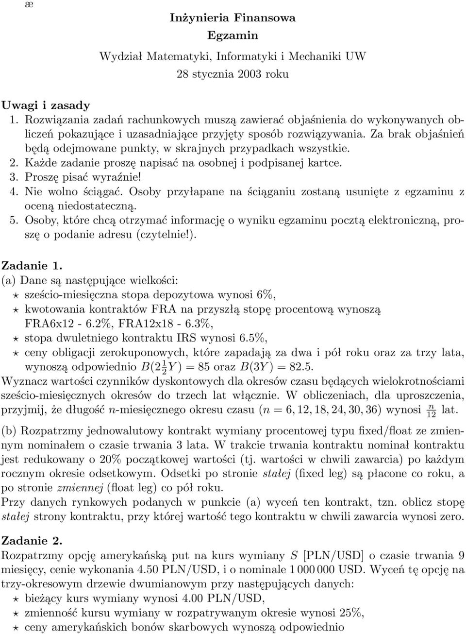 Za brak objaśnień będą odejmowane punkty, w skrajnych przypadkach wszystkie. 2. Każde zadanie proszę napisać na osobnej i podpisanej kartce. 3. Proszę pisać wyraźnie! 4. Nie wolno ściągać.