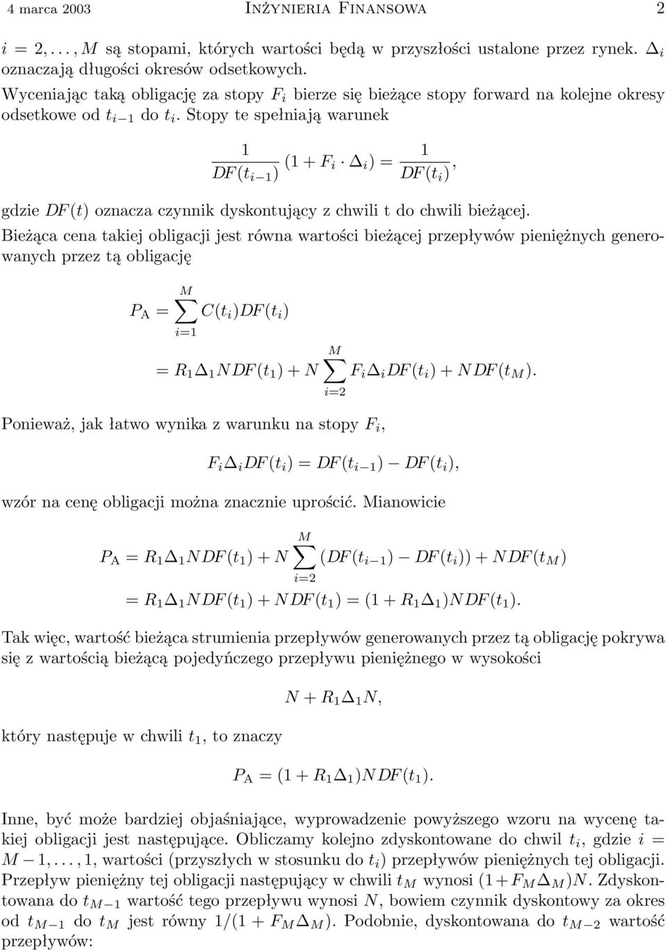 Stopy te spełniają warunek 1 DF (t i 1 ) (1 + F i i ) = 1 DF (t i ), gdzie DF (t) oznacza czynnik dyskontujący z chwili t do chwili bieżącej.