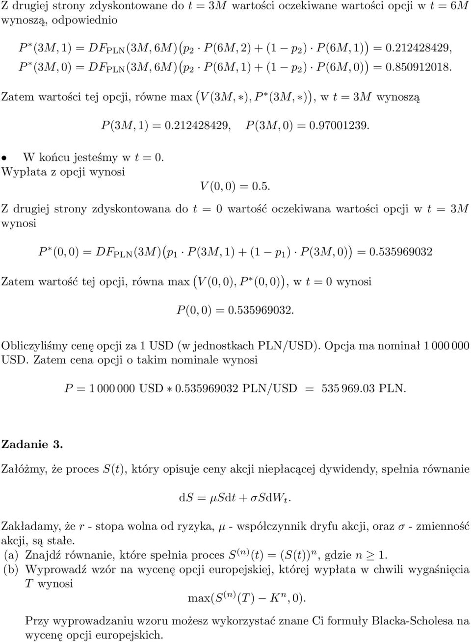 Wypłata z opcji wynosi P (3M, 1) = 0.212428429, P (3M, 0) = 0.97001239. V (0, 0) = 0.5.