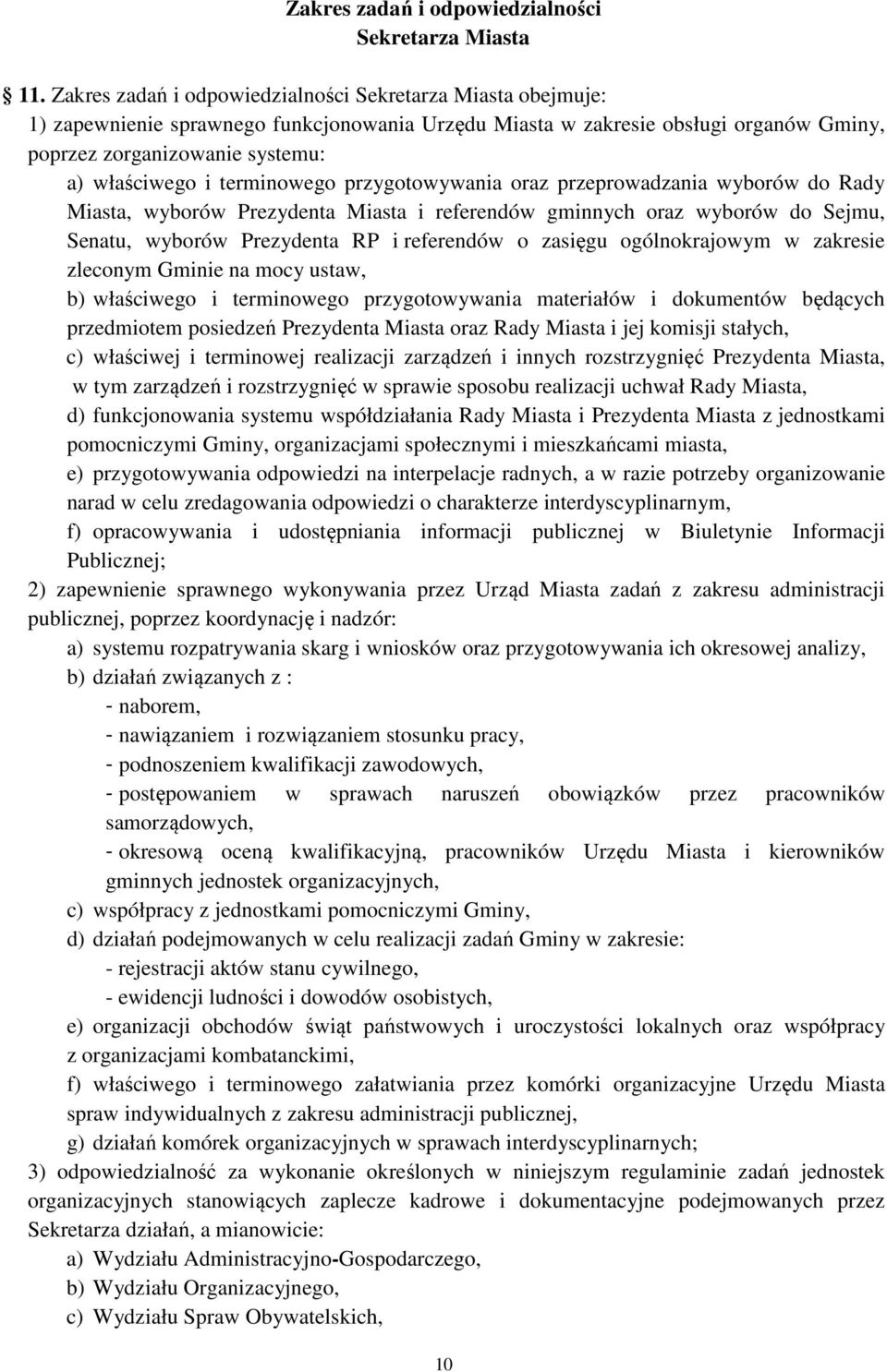 terminowego przygotowywania oraz przeprowadzania wyborów do Rady Miasta, wyborów Prezydenta Miasta i referendów gminnych oraz wyborów do Sejmu, Senatu, wyborów Prezydenta RP i referendów o zasięgu