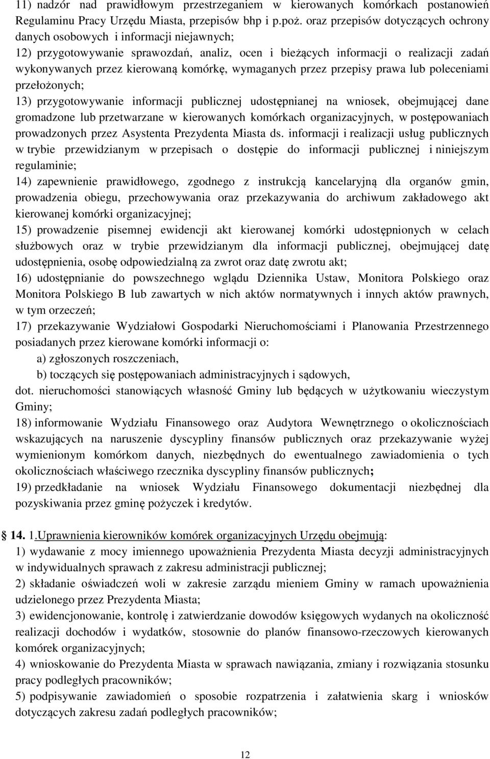 komórkę, wymaganych przez przepisy prawa lub poleceniami przełożonych; 13) przygotowywanie informacji publicznej udostępnianej na wniosek, obejmującej dane gromadzone lub przetwarzane w kierowanych