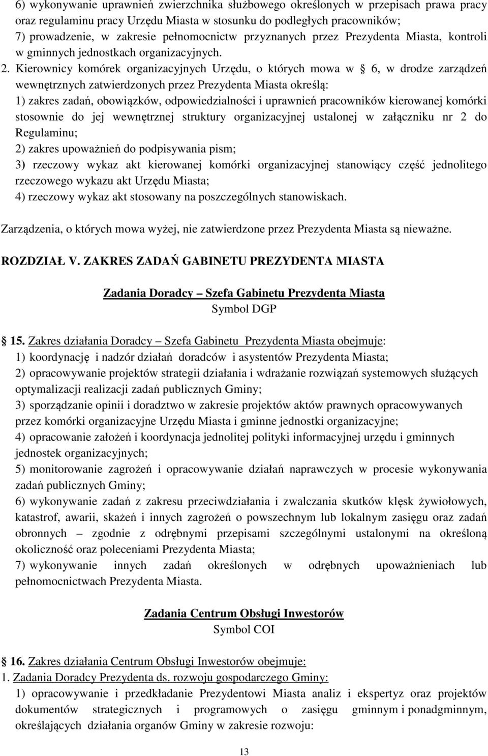 Kierownicy komórek organizacyjnych Urzędu, o których mowa w 6, w drodze zarządzeń wewnętrznych zatwierdzonych przez Prezydenta Miasta określą: 1) zakres zadań, obowiązków, odpowiedzialności i