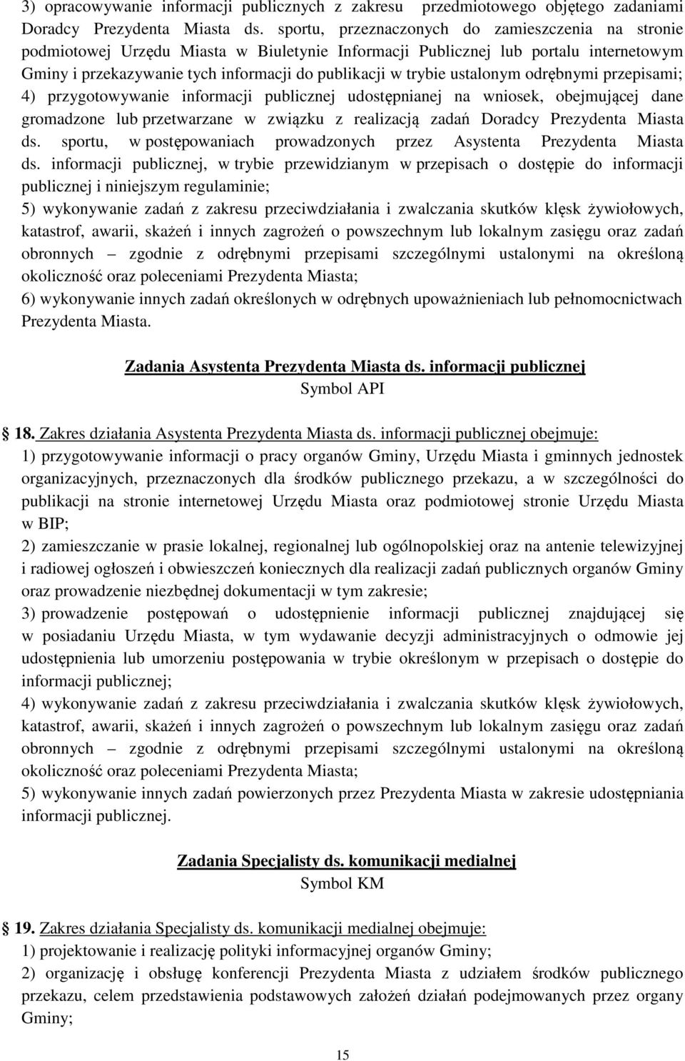 ustalonym odrębnymi przepisami; 4) przygotowywanie informacji publicznej udostępnianej na wniosek, obejmującej dane gromadzone lub przetwarzane w związku z realizacją zadań Doradcy Prezydenta Miasta