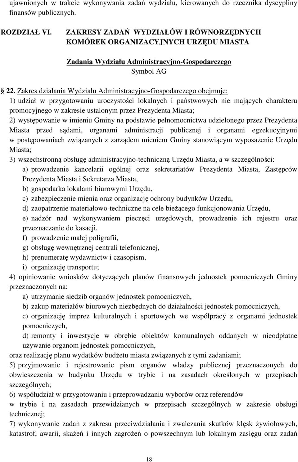 Zakres działania Wydziału Administracyjno-Gospodarczego obejmuje: 1) udział w przygotowaniu uroczystości lokalnych i państwowych nie mających charakteru promocyjnego w zakresie ustalonym przez