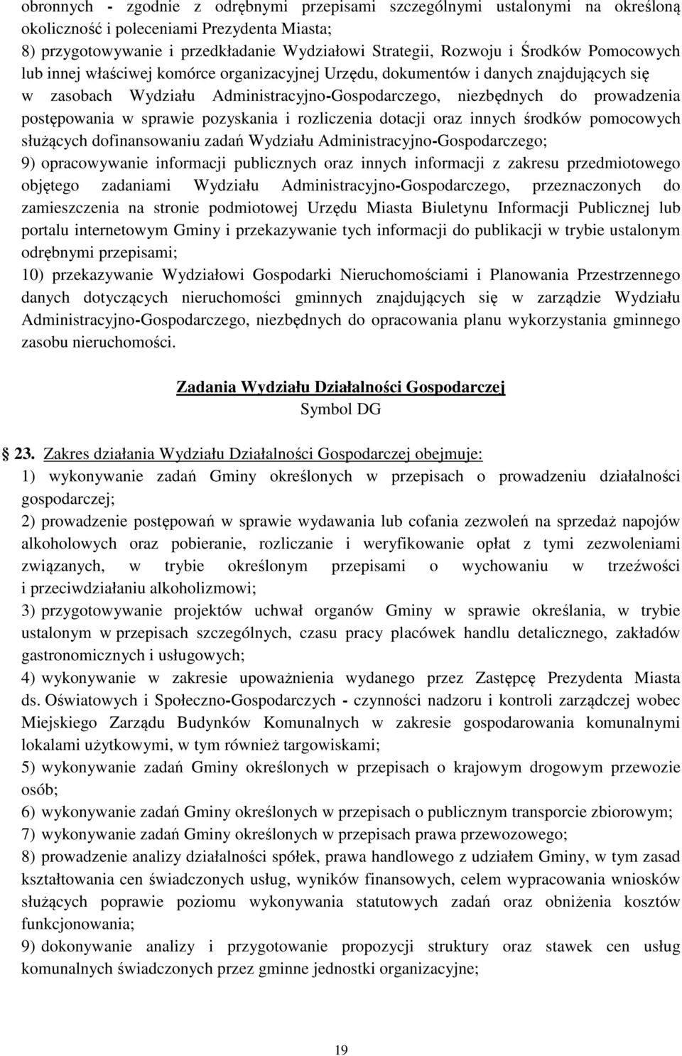 pozyskania i rozliczenia dotacji oraz innych środków pomocowych służących dofinansowaniu zadań Wydziału Administracyjno-Gospodarczego; 9) opracowywanie informacji publicznych oraz innych informacji z