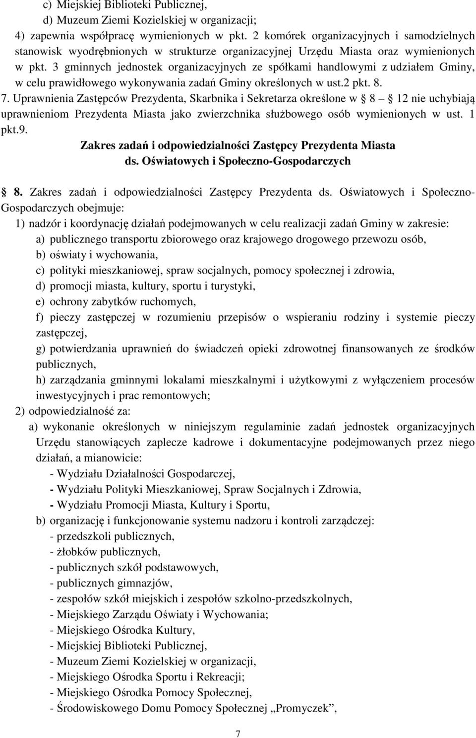 3 gminnych jednostek organizacyjnych ze spółkami handlowymi z udziałem Gminy, w celu prawidłowego wykonywania zadań Gminy określonych w ust.2 pkt. 8. 7.