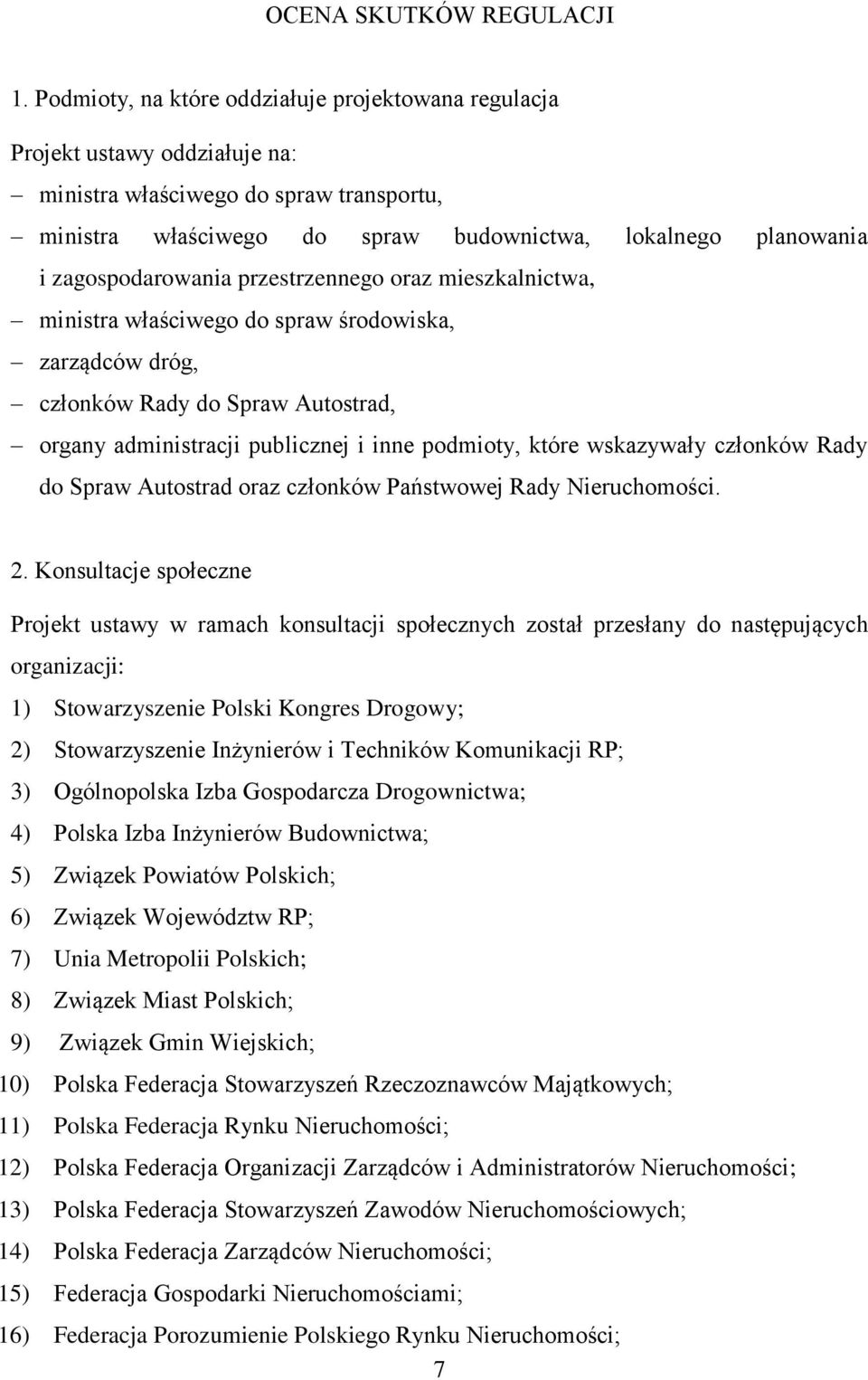 zagospodarowania przestrzennego oraz mieszkalnictwa, ministra właściwego do spraw środowiska, zarządców dróg, członków Rady do Spraw Autostrad, organy administracji publicznej i inne podmioty, które