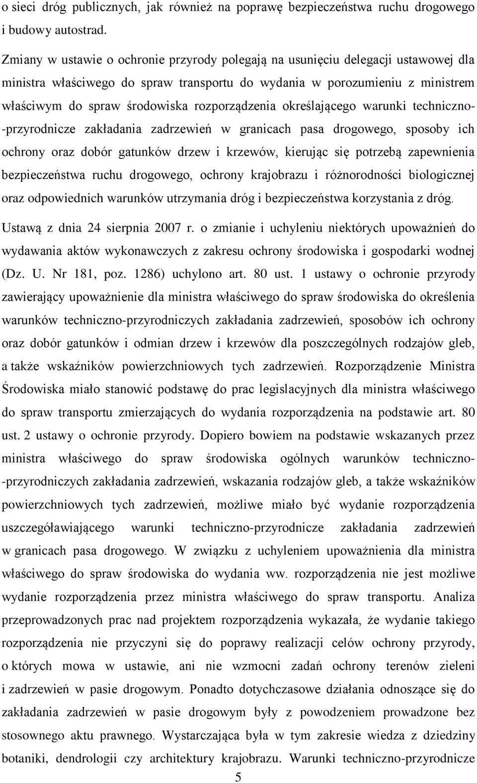 rozporządzenia określającego warunki techniczno- -przyrodnicze zakładania zadrzewień w granicach pasa drogowego, sposoby ich ochrony oraz dobór gatunków drzew i krzewów, kierując się potrzebą