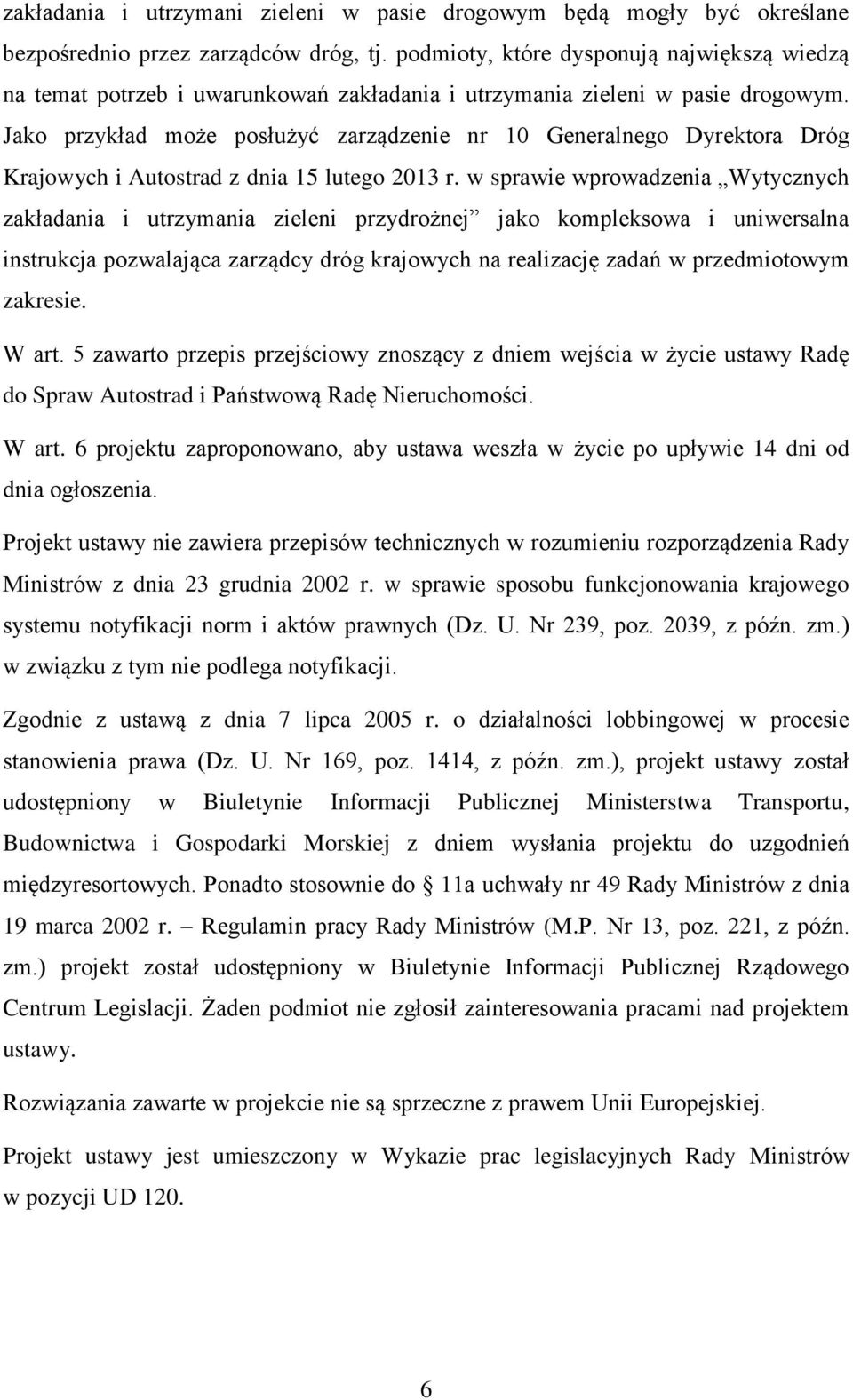 Jako przykład może posłużyć zarządzenie nr 10 Generalnego Dyrektora Dróg Krajowych i Autostrad z dnia 15 lutego 2013 r.