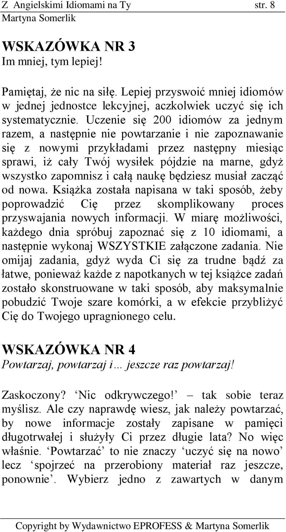 zapomnisz i całą naukę będziesz musiał zacząć od nowa. Książka została napisana w taki sposób, żeby poprowadzić Cię przez skomplikowany proces przyswajania nowych informacji.