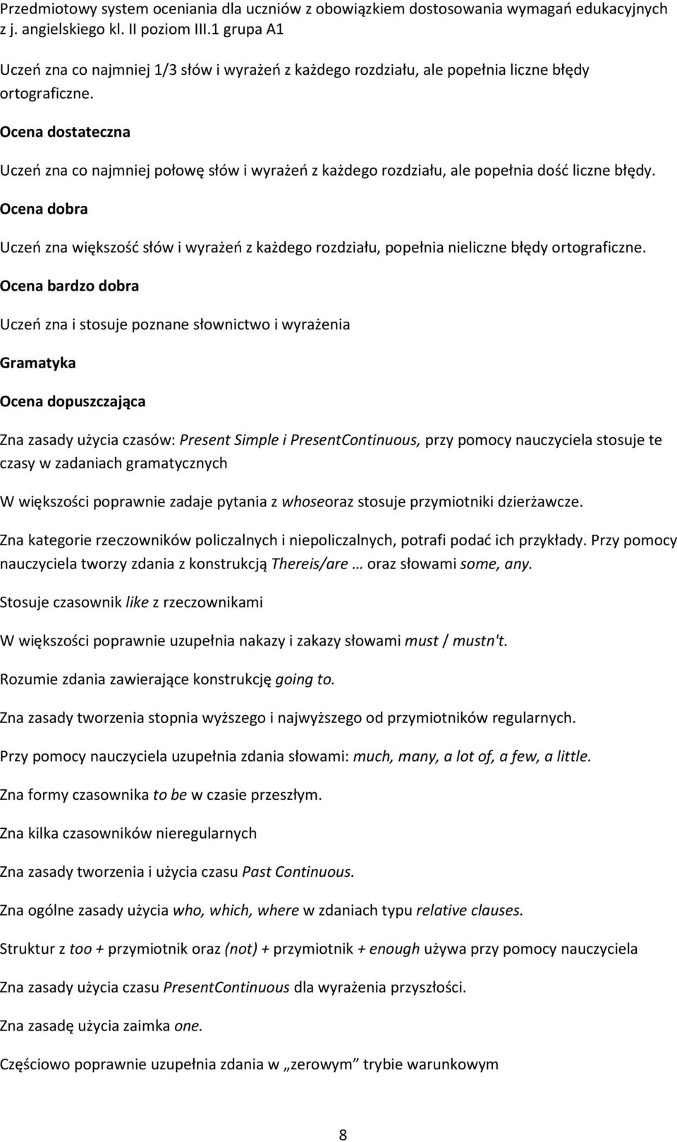 Ocena dobra Uczeń zna większość słów i wyrażeń z każdego rozdziału, popełnia nieliczne błędy ortograficzne.