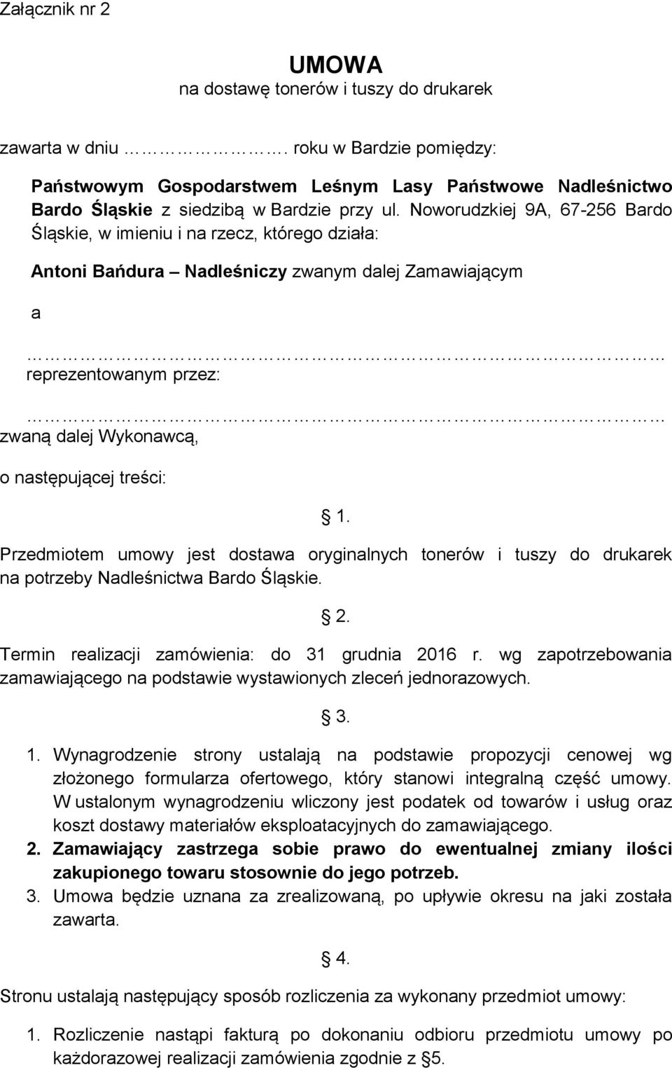 Noworudzkiej 9A, 67-256 Bardo Śląskie, w imieniu i na rzecz, którego działa: Antoni Bańdura Nadleśniczy zwanym dalej Zamawiającym a reprezentowanym przez: zwaną dalej Wykonawcą, o następującej