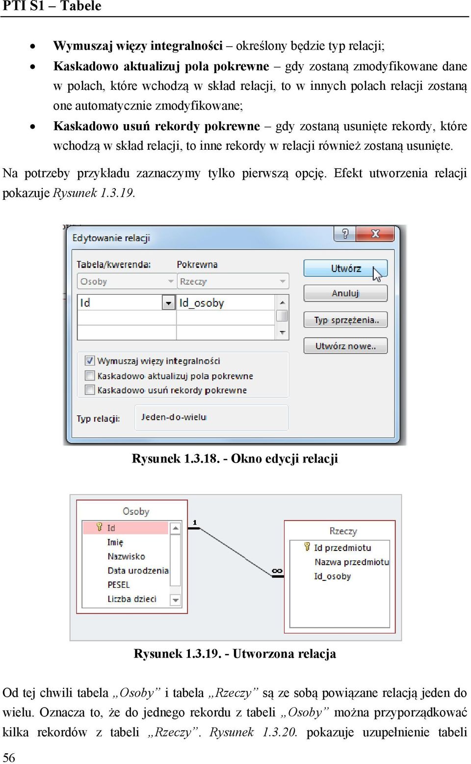 Na potrzeby przykładu zaznaczymy tylko pierwszą opcję. Efekt utworzenia relacji pokazuje Rysunek 1.3.19.