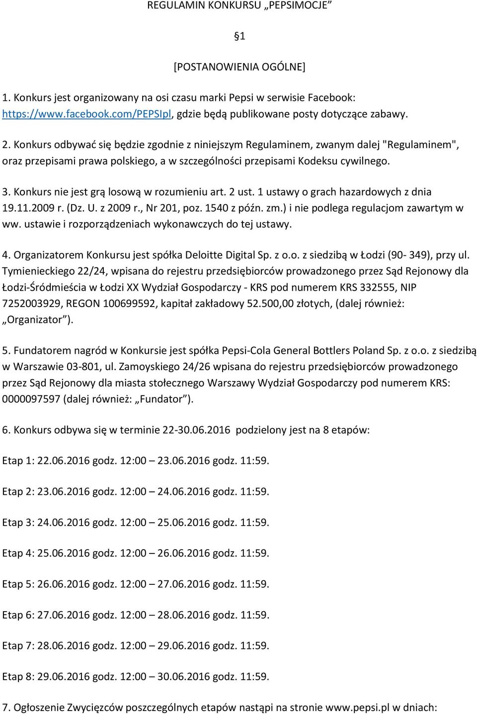 Konkurs odbywać się będzie zgodnie z niniejszym Regulaminem, zwanym dalej "Regulaminem", oraz przepisami prawa polskiego, a w szczególności przepisami Kodeksu cywilnego. 3.